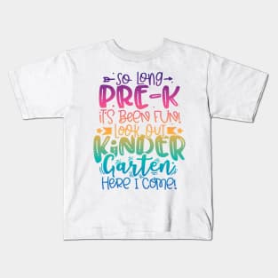 So Long Pre k It Is Been Fun Look Out Kindergarten Here I Come Kids T-Shirt